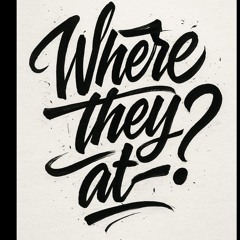Where they at.