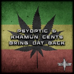 Psyoptic & Khamun Cents - Bring Dat Back