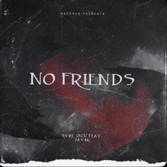 No Friends - ft. Jay4k