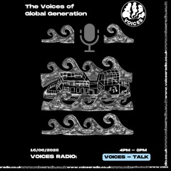 The Voices Of Global Generation Podcast - 16/06/2025 - [Voices Radio]