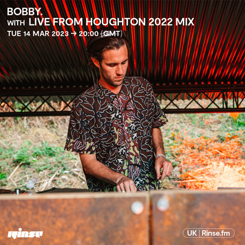 Stream BOBBY. with Live from Houghton 2022 Mix - 14 March 2023 by Rinse FM  | Listen online for free on SoundCloud