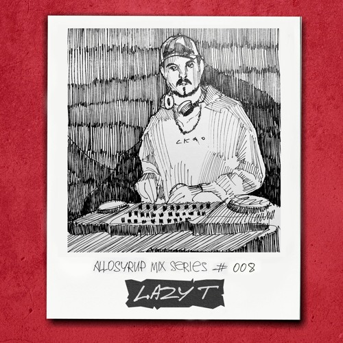 ALLOSYRUP MIX SERIES #008: LAZY T