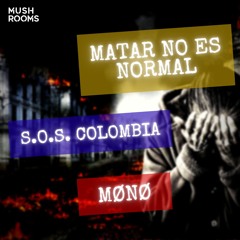 MØNØ - Matar No Es Normal [S.O.S. Colombia] (Original Mix) Free Download