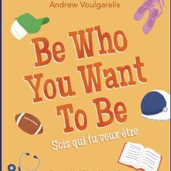 READ [PDF] ⚡ Be Who You Want To Be: Sois qui tu veux être Full Pdf