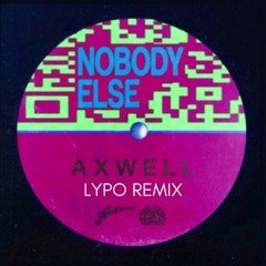 Axwell - Nobody Else (Lypo Remix)