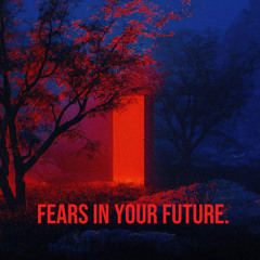 Fears In Your Future.