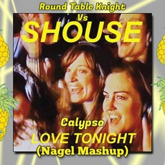Round Table Knight Vs Shouse - Calypso Love Tonight (Nagel Mashup)