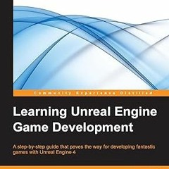 [PDF@] Learning Unreal Engine Game Development: A step-by-step guide that paves the way for dev