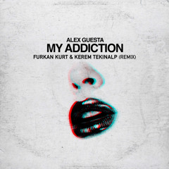 Alex Guesta - My Addiction (Furkan Kurt & Kerem Tekinalp Remix)