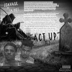 JSavage ft. La Hot - “Act Up pt.2”