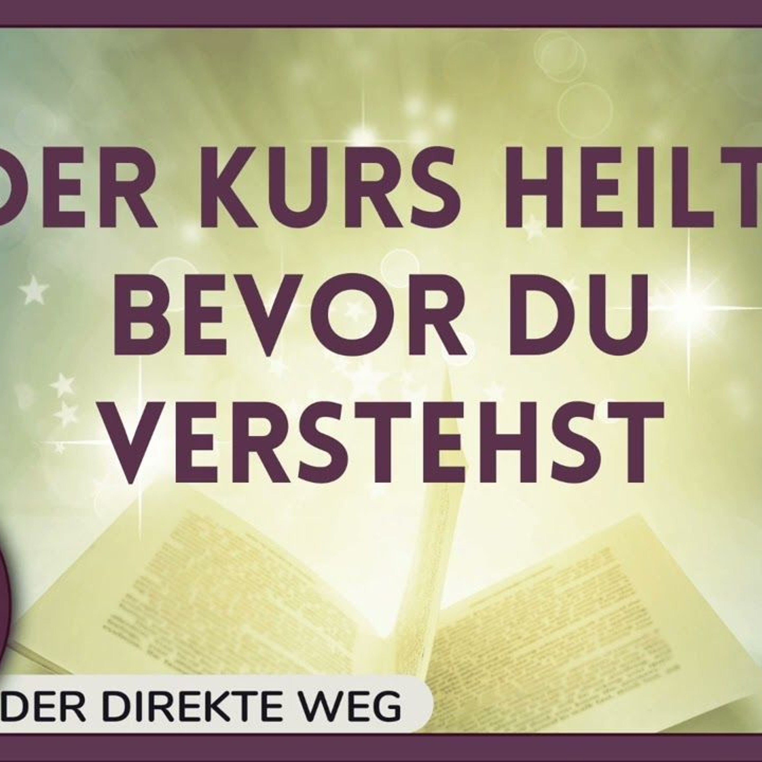 Gottfried Sumser - DER DIREKTE WEG - Ein Kurs in Wundern