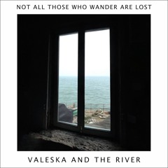 Valeska and the River - Not All Those Who Wander Are Lost