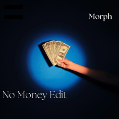 No Money - MORPH