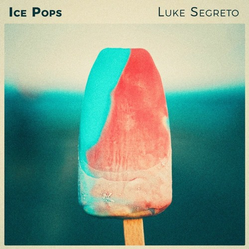 Stream Ice Pops by Luke Segreto | Listen online for free on SoundCloud