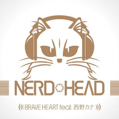 BRAVE HEART feat. 西野カナ NERDHEAD