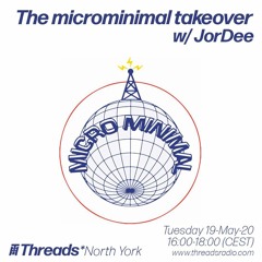 The microminimal takeover - Episode 32 - w/ JorDee (Threads*NORTH YORK) - 19-May-20