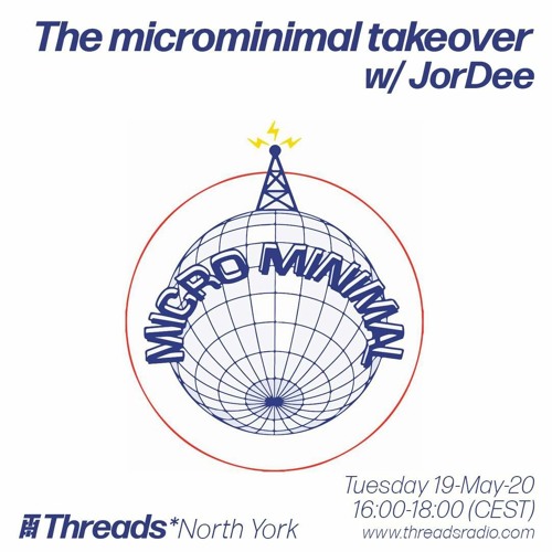 The microminimal takeover - Episode 32 - w/ JorDee (Threads*NORTH YORK) - 19-May-20