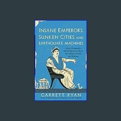 #^Ebook 📖 Insane Emperors, Sunken Cities, and Earthquake Machines <(DOWNLOAD E.B.O.O.K.^)