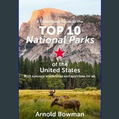 ((Ebook)) ❤ Sensational Guide to the Top 10 National Parks of the United States: Including Scenery