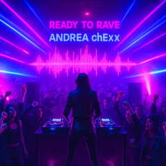 Ready to Rave  Track 2025 by Andrea Chexx Dj