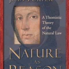 ✔️ Read Nature as Reason: A Thomistic Theory of the Natural Law by  Jean Porter