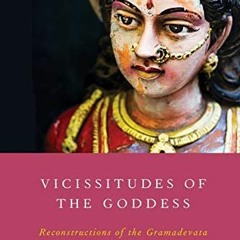 View KINDLE 📮 Vicissitudes of the Goddess: Reconstructions of the Gramadevata in Ind