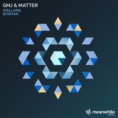 GMJ & Matter - Stellaris / Idtritah [meanwhile]