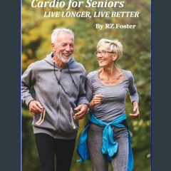 ebook [read pdf] ⚡ Cardio for Seniors: Live Long, Live Better     Kindle Edition Full Pdf