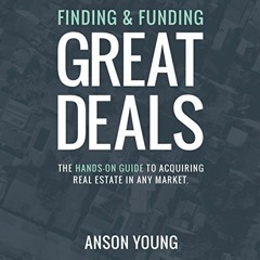 [Read] PDF EBOOK EPUB KINDLE Finding and Funding Great Deals: The Hands-On Guide to Acquiring Real E