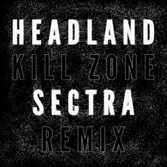 Headland - Kill Zone (Sectra Remix)