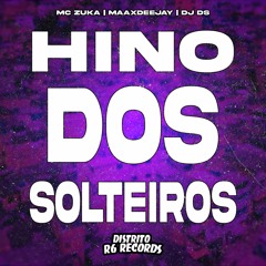 Hino Dos Solteiros - Mc Zuka ( DJ DS e MaaxDeejay)