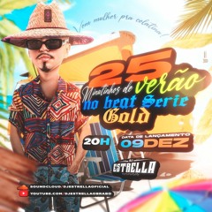 25 MINUTINHOS DE VERÃO NO BEAT SERIE GOLD DJ ESTRELLA
