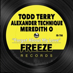 Todd Terry X Alexander Tecnique X Meredith O - Forget About My Love