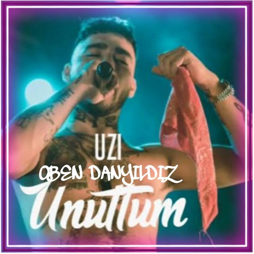 UZI - UNUTTUM [OBEN DANYILDIZ REMİX]