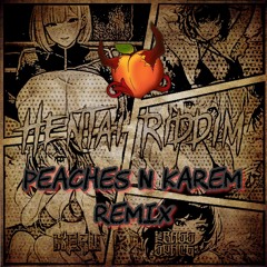 HENTAI RIDDIM (Peaches N Karem Remix)