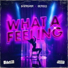 D-Stroyer & Orphius - What A Feeling (FREE DOWNLOAD)