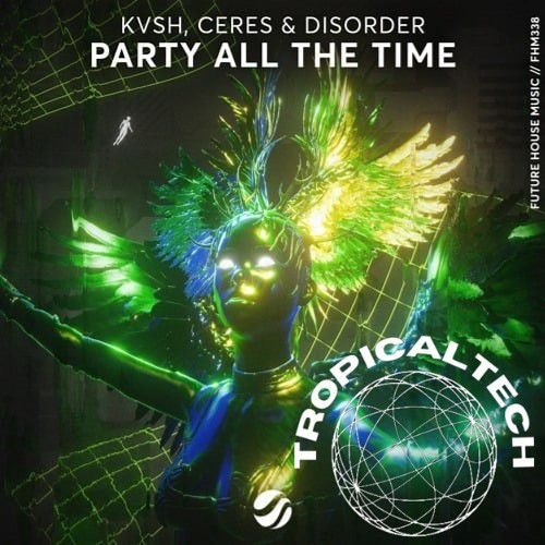 KVSH, CERES, DISORDER - PARTY ALL THE TIME (TROPICALTECH VIP).wav