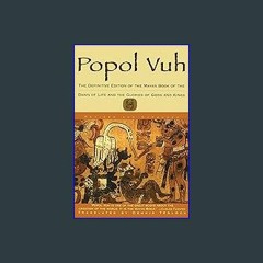 {READ} ⚡ Popol Vuh: The Definitive Edition of The Mayan Book of The Dawn of Life and The Glories o