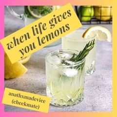when life gives you lemons by anathxmadevice (checkmate)