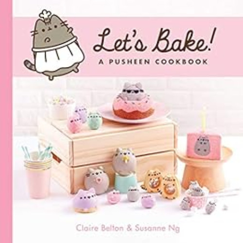 [Get] EBOOK 💚 Let's Bake!: A Pusheen Cookbook (A Pusheen Book) by Claire BeltonSusan