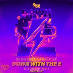 Tweekacore & Darren Styles - Down With the E - Tatsunoshin Remix - Hard(er) Edit