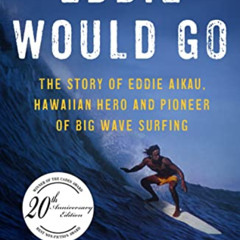 free PDF 📫 Eddie Would Go: The Story of Eddie Aikau, Hawaiian Hero and Pioneer of Bi