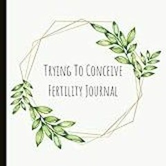 FREE B.o.o.k (Medal Winner) Trying To Conceive Fertility Journal: Beautiful Journal With Cycle Tra