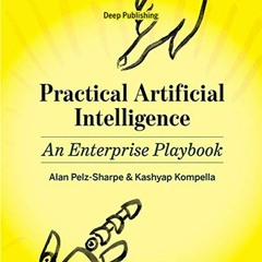 ❤️ Download Practical Artificial Intelligence: An Enterprise Playbook by  Alan Pelz-Sharpe,Kashy