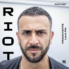 RIOT165 - Frankyeffe - Love Me (Rave Mix) [Riot]