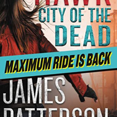 GET EBOOK 💑 Hawk: City of the Dead (Maximum Ride: Hawk, 2) by  James Patterson &  Mi