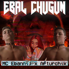 EBAL CHUGUN (feat. Arturchik)