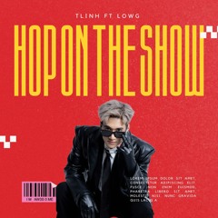 TLINH FT LOWG - HOP ON THE SHOW (SICKD BADDADAN MASHUP) **FREE DOWNLOAD**