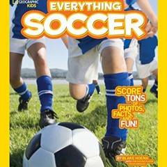 [Access] EBOOK 📘 National Geographic Kids Everything Soccer: Score Tons of Photos, F