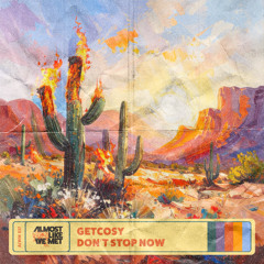 GetCosy - Don't Stop Now [Almost Like We Met]